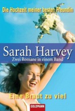 Die Hochzeit meiner besten Freundin / Eine Braut zu viel - Sarah Harvey, Susanne Engelhardt