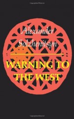 Warning to the West - Aleksandr Solzhenitsyn