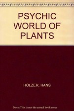 The psychic world of plants - Hans Holzer