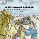 A Girl Named Rebekah: The Story of God's Answer to Abraham (God Loves Me, Bk 8) (God Loves Me, Bk 8) - Patricia L. Nederveld