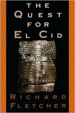 The Quest for El Cid - Richard Fletcher