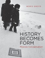 History Becomes Form - Boris Groys, Rajshri, Theo, Robert M.