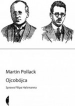 Ojcobójca. Przypadek Filipa Halsmanna - Martin Pollack