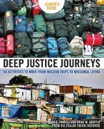 Deep Justice Journeys Leader's Guide: 50 Activities to Move from Mission Trips to Missional Living (Youth Specialties) - Kara Powell, Brad M. Griffin