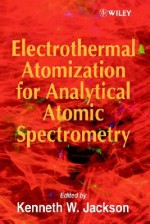 Electrothermal Atomization for Analytical Atomic Spectrometry - Kenneth W. Jackson, Ellen Jackson