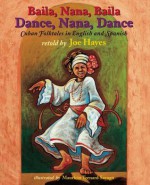 Dance, Nana, Dance / Baila, Nana, Baila: Cuban Folktales in English and Spanish - Joe Hayes, Mauricio Trenard Sayago