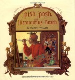 Pish, Posh, Said Hieronymus Bosch - Nancy Willard, Leo Dillon, Diane Dillon