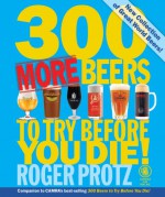 300 More Beers to Try Before You Die! - Roger Protz