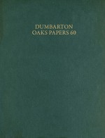 Dumbarton Oaks Papers Number Sixty - Alice-Mary Talbot