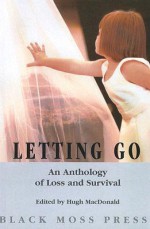 Letting Go: An Anthology Od Loss & Survival - Hugh Macdonald