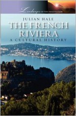 The French Riviera: A Cultural History - Julian Hale