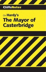 Cliffsnotes on Hardy's the Mayor of Casterbridge - David C. Gild, CliffsNotes, Thomas Hardy