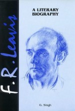 F.R. Leavis: A Literary Biography - G. Singh