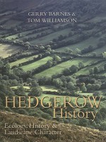 Hedgerow History: Ecology, History and Landscape Character - Gerry Barnes, Tom Williamson