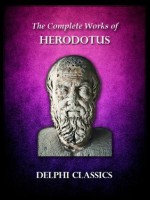 Complete Works of Herodotus (Illustrated) (Delphi Ancient Classics) - Herodotus