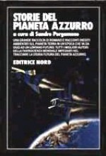 Storie del Pianeta Azzurro - Sandro Pergameno, Orson Scott Card, Harlan Ellison, Michael Bishop, Robert Silverberg, Damon Knight, Frederik Pohl, Gardner R. Dozois, Gene Wolfe, Poul Anderson, Norman Spinrad, Terry Carr, John Varley, Gordon R. Dickson, Algis Budrys, Wyman Guin, Theodore Sturgenon, Conn