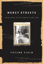 Mercy Streets: Seeing Grace On The Streets Of New York - Taylor Field