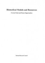 Biomedical Models and Resources: Current Needs and Future Opportunities - Committee on New and Emerging Models in, Institute for Laboratory Animal Research, Commission on Life Sciences