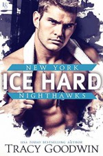 Ice Hard (New York Nighthawks #2) - Tracy Goodwin