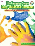 The Common Sense Early-Childhood Classroom - Barbara Crawford