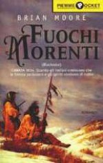 Fuochi morenti - Brian Moore, Manrico Murzi