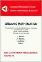 Organic Mathematics: Proceedings of the Organic Mathematics Workshop, December 12-14, 1995, Simon Fraser University, Burnaby, British Colum - Jonathan M. Borwein