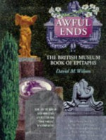 Awful Ends: The British Museum Book of Epitaphs - David M. Wilson