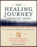 Healing Journey Through Grief: Your Journey for Reflection and Recovery and Clinician's Guide to Healing Journey Through Grief - Phil Rich