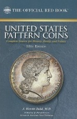 United States Pattern Coins: Experimental and Trial Pieces: Complete Source for History, Rarity, and Values - J Hewitt Judd, David Bowers