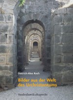 Bilder Aus Der Welt Des Urchristentums: Das Romische Reich Und Die Hellenistische Kultur ALS Lebensraum Des Fruhen Christentums in Den Ersten Zwei Jahrhunderten - Dietrich-Alex Koch