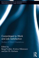 Commitment to Work and Job Satisfaction: Studies of Work Orientations (Routledge Studies in Management, Organizations and Society) - Bengt Furxe5ker, Kristina Hxe5kansson, Jan Ch Karlsson