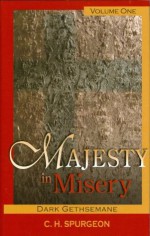 Majesty In Misery Dark Gethsemane - C.H. Spurgeon