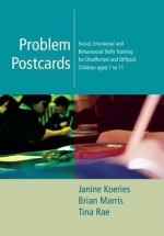 Problem Postcards: Social, Emotional and Behavioural Skills Training for Disaffected and Difficult Children Aged 7-11 - Janine Koeries, Brian Marris, Tina Rae