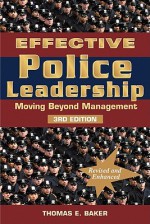 Effective Police Leadership: Moving Beyond Management - Thomas E. Baker