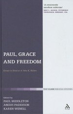 Paul, Grace and Freedom: Essays in Honour of John K. Riches - Angus Paddison, Karen J. Wenell, Angus Paddison