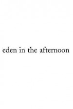 Eden in the Afternoon - Elaine Castillo