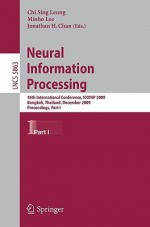 Neural Information Processing: 16th International Conference, Iconip 2009, Bangkok, Thailand, December 1 5, 2009, Proceedings, Part I (Lecture Notes In ... Computer Science And General Issues) - Chi Sing Leung, Minho Lee, Jonathan H. Chan