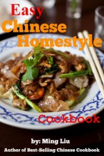 Easy Chinese Homestyle Cookbook (Chinese Homestyle Recipes) - Ming Liu