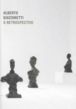 Alberto Giacometti: A Retrospective - Veronique Wiesinger, Alberto Giacometti