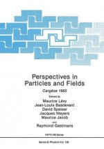 Perspectives in Particles and Fields: Cargese 1983 - Maurice Levy, Jean-Louis Basdevant, David Speiser, Jacques Weyers, Maurice Jacob, Raymond Gastmans