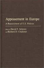 Appeasement in Europe: A Reassessment of U.S. Policies - David F. Schmitz