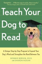 Teach Your Dog to Read - Bonnie Bergin, Sharon Hogan