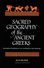 Sacred Geography of the Ancient Greeks: Astrological Symbolism in Art, Architecture, and Landscape (SUNY Series in Western Esoteric Traditions) - Jean Richer, Christine Rhone