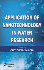 Applications of Nanotechnology in Water Research - Ajay Kumar Mishra