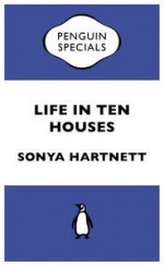 Life in Ten Houses: Penguin Specials - Sonya Hartnett