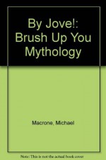 By Jove!: Brush Up Your Mythology by Michael Macrone (1992-09-03) - Michael Macrone