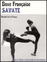 Boxe Francaise Savate: Martial Art of France - Philip Reed