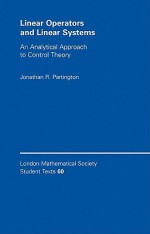 Linear Operators and Linear Systems: An Analytical Approach to Control Theory - Jonathan R. Partington