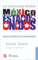 La Relacin Entre M'Xico y Los Estados Unidos (1940-1955): Entre El Conflicto y La Cooperacin - Susana Chacn, Fondo de Cultura Economica