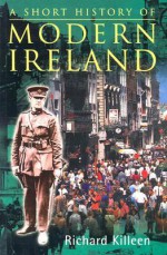 A Short History of Modern Ireland - Richard Killeen